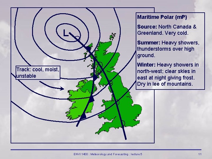 Maritime Polar (m. P) L Source: North Canada & Greenland. Very cold. Summer: Heavy Maritime Polar (m. P) L Source: North Canada & Greenland. Very cold. Summer: Heavy