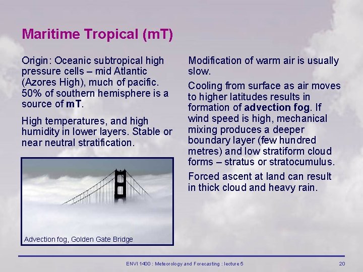 Maritime Tropical (m. T) Origin: Oceanic subtropical high pressure cells – mid Atlantic (Azores Maritime Tropical (m. T) Origin: Oceanic subtropical high pressure cells – mid Atlantic (Azores