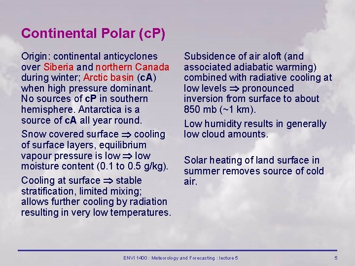 Continental Polar (c. P) Origin: continental anticyclones over Siberia and northern Canada during winter; Continental Polar (c. P) Origin: continental anticyclones over Siberia and northern Canada during winter;