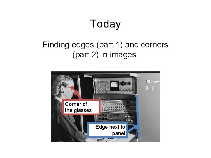 Today Finding edges (part 1) and corners (part 2) in images. Corner of the