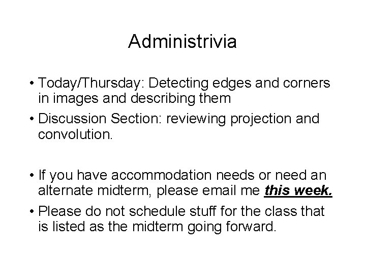 Administrivia • Today/Thursday: Detecting edges and corners in images and describing them • Discussion