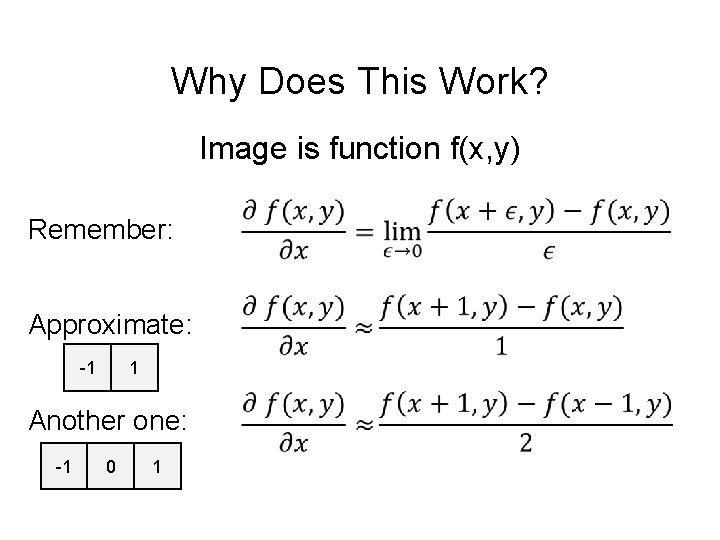 Why Does This Work? Image is function f(x, y) Remember: Approximate: 1 -1 Another