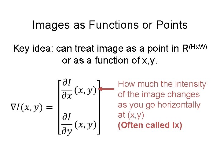 Images as Functions or Points Key idea: can treat image as a point in