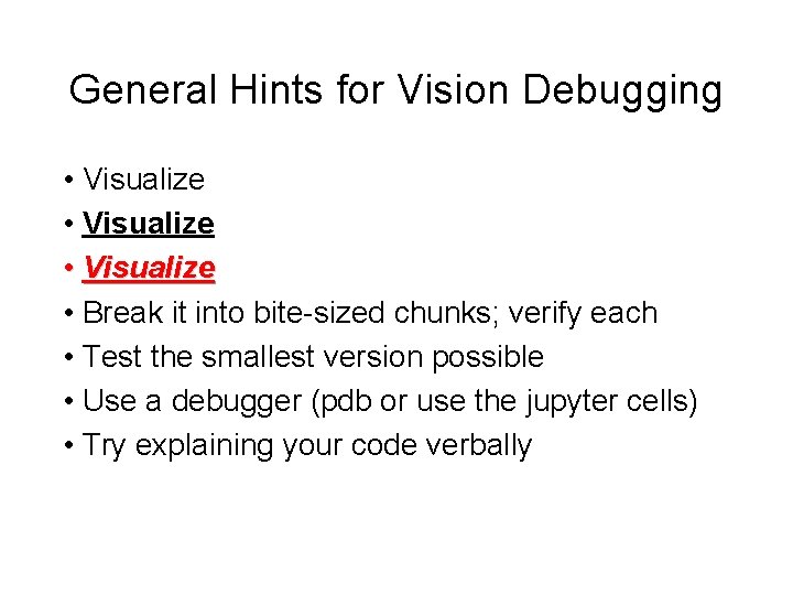 General Hints for Vision Debugging • Visualize • Break it into bite-sized chunks; verify