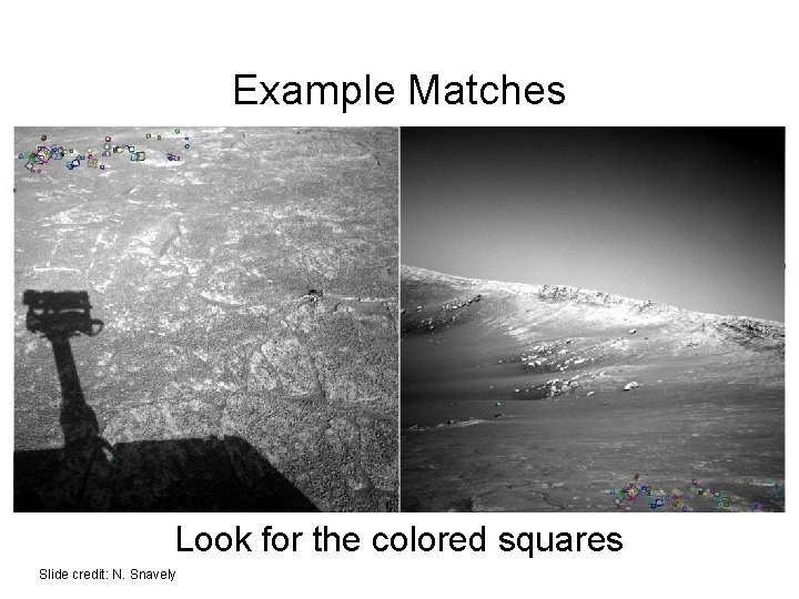 Example Matches Look for the colored squares Slide credit: N. Snavely 