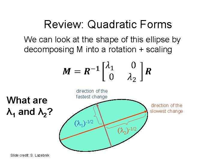 Review: Quadratic Forms We can look at the shape of this ellipse by decomposing