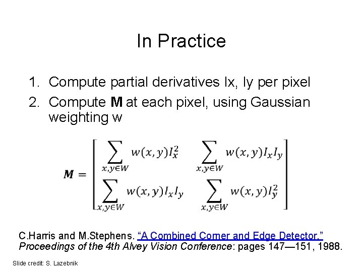 In Practice 1. Compute partial derivatives Ix, Iy per pixel 2. Compute M at