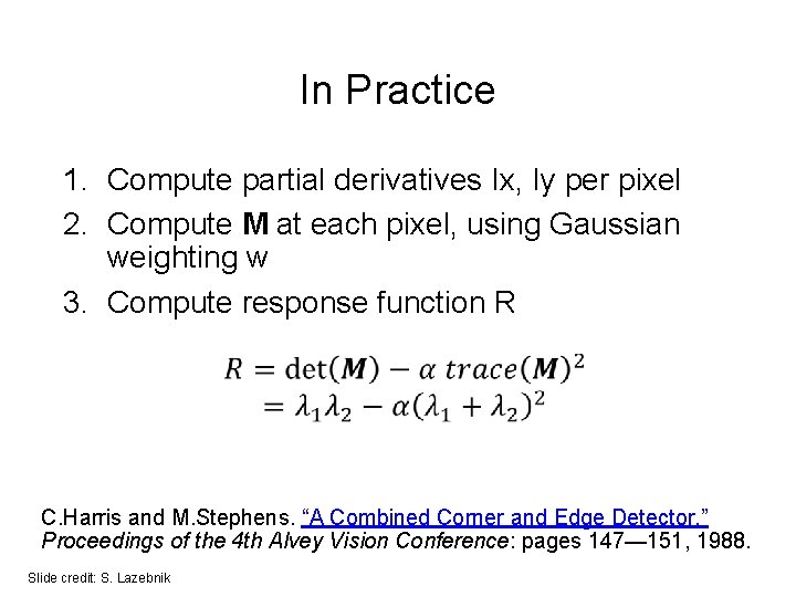 In Practice 1. Compute partial derivatives Ix, Iy per pixel 2. Compute M at