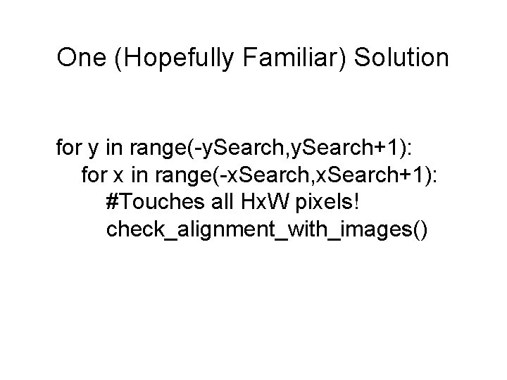 One (Hopefully Familiar) Solution for y in range(-y. Search, y. Search+1): for x in