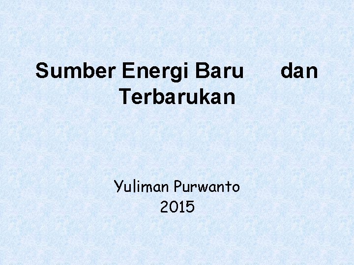 Sumber Energi Baru Terbarukan Yuliman Purwanto 2015 dan 