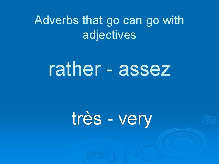 Adverbs that go can go with adjectives rather - assez très - very 