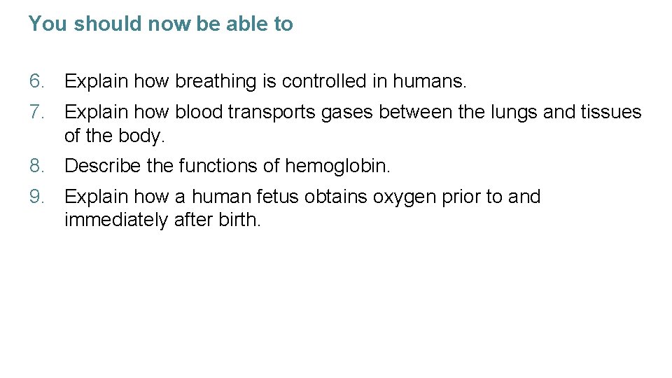 You should now be able to 6. Explain how breathing is controlled in humans.