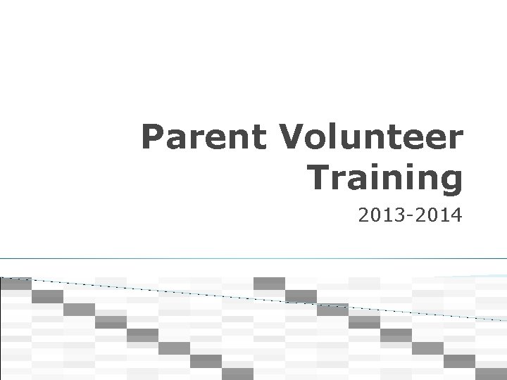 Parent Volunteer Training 2013 -2014 