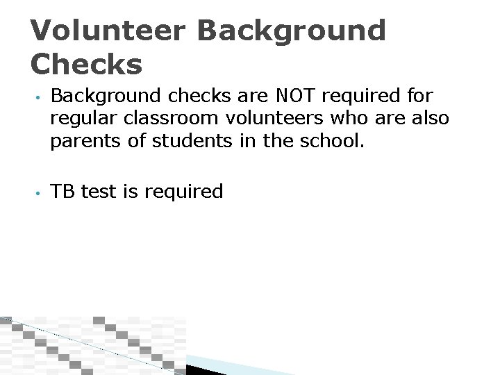 Volunteer Background Checks • • Background checks are NOT required for regular classroom volunteers