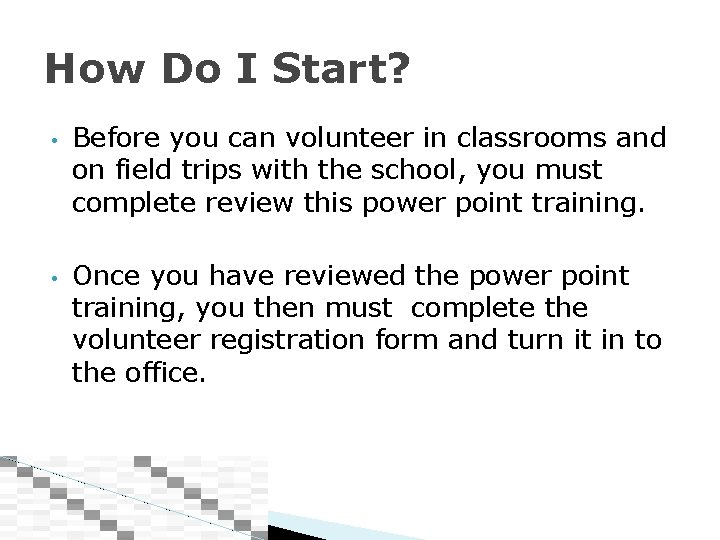 How Do I Start? • • Before you can volunteer in classrooms and on