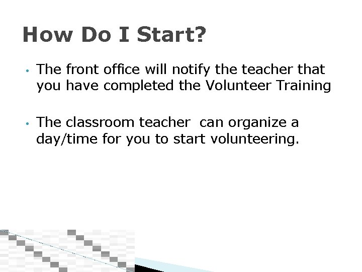 How Do I Start? • • The front office will notify the teacher that