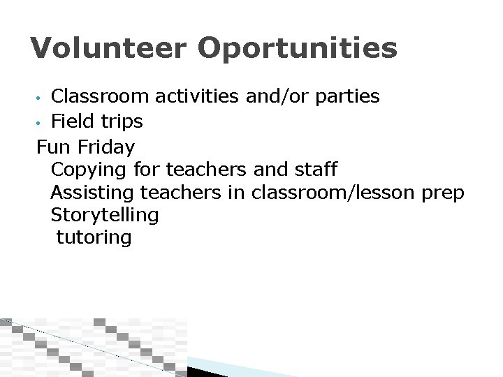 Volunteer Oportunities Classroom activities and/or parties • Field trips Fun Friday Copying for teachers