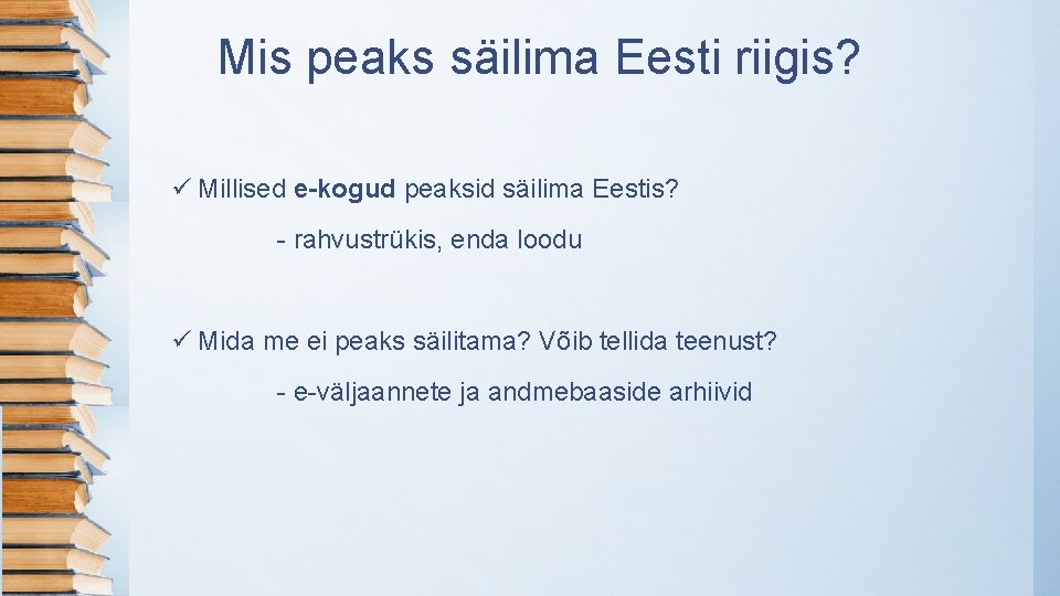 Mis peaks säilima Eesti riigis? ü Millised e-kogud peaksid säilima Eestis? - rahvustrükis, enda