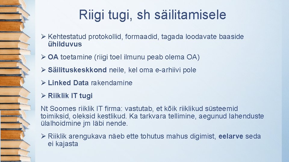 Riigi tugi, sh säilitamisele Ø Kehtestatud protokollid, formaadid, tagada loodavate baaside ühilduvus Ø OA