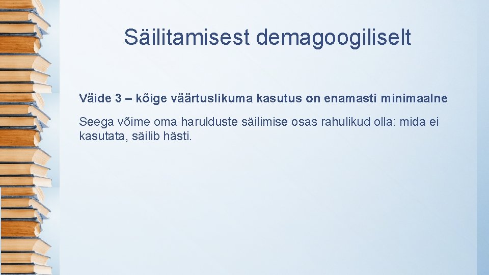 Säilitamisest demagoogiliselt Väide 3 – kõige väärtuslikuma kasutus on enamasti minimaalne Seega võime oma