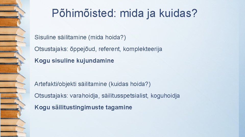 Põhimõisted: mida ja kuidas? Sisuline säilitamine (mida hoida? ) Otsustajaks: õppejõud, referent, komplekteerija Kogu