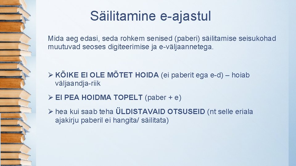 Säilitamine e-ajastul Mida aeg edasi, seda rohkem senised (paberi) säilitamise seisukohad muutuvad seoses digiteerimise