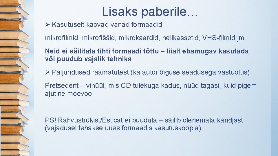 Lisaks paberile… Ø Kasutuselt kaovad vanad formaadid: mikrofilmid, mikrofiššid, mikrokaardid, helikassetid, VHS-filmid jm Neid