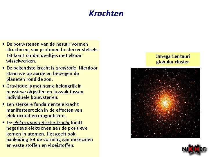 Krachten • De bouwstenen van de natuur vormen structuren, van protonen to sterrenstelsels. Dit