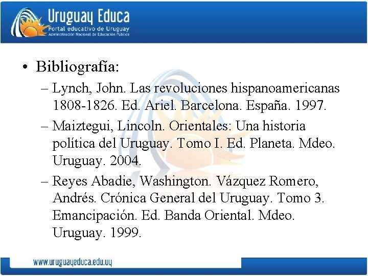  • Bibliografía: – Lynch, John. Las revoluciones hispanoamericanas 1808 -1826. Ed. Ariel. Barcelona.