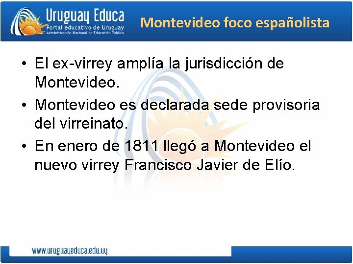 Montevideo foco españolista • El ex-virrey amplía la jurisdicción de Montevideo. • Montevideo es