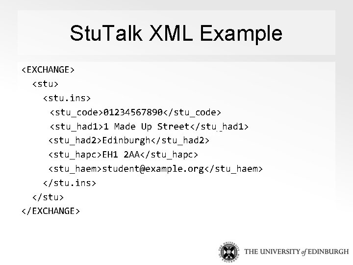 Stu. Talk XML Example <EXCHANGE> <stu. ins> <stu_code>01234567890</stu_code> <stu_had 1>1 Made Up Street</stu_had 1>