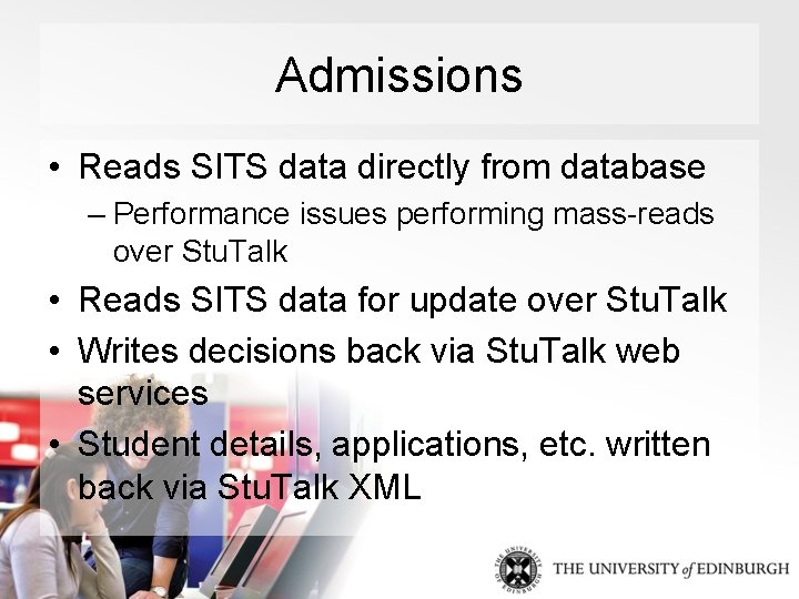 Admissions • Reads SITS data directly from database – Performance issues performing mass-reads over