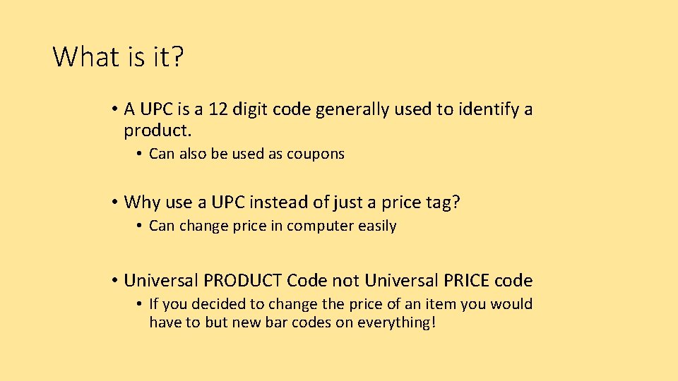 What is it? • A UPC is a 12 digit code generally used to