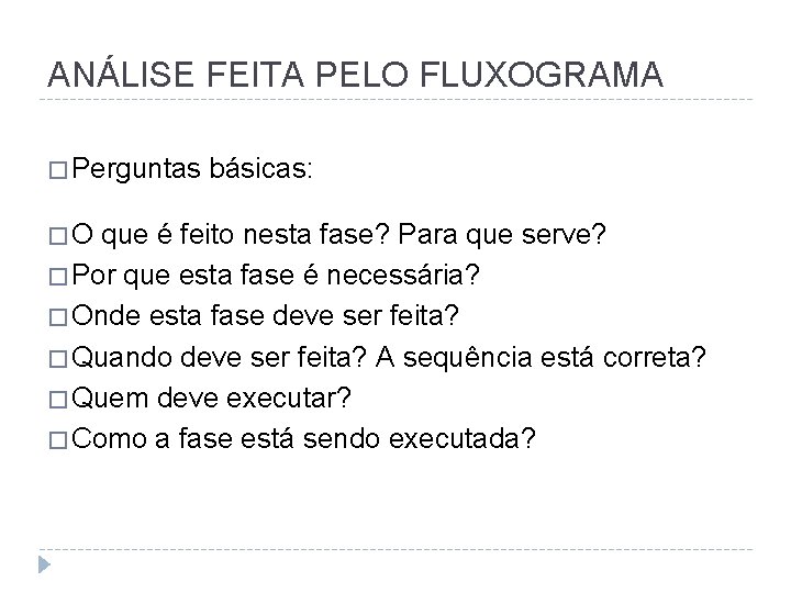 ANÁLISE FEITA PELO FLUXOGRAMA � Perguntas �O básicas: que é feito nesta fase? Para