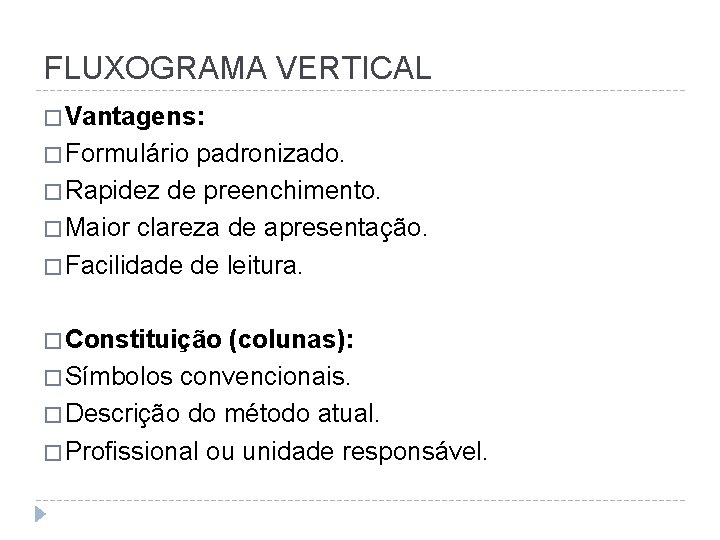 FLUXOGRAMA VERTICAL � Vantagens: � Formulário padronizado. � Rapidez de preenchimento. � Maior clareza