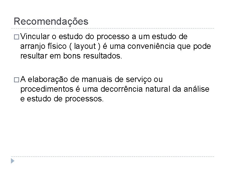 Recomendações � Vincular o estudo do processo a um estudo de arranjo físico (