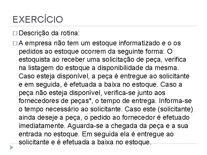 EXERCÍCIO � Descrição da rotina: � A empresa não tem um estoque informatizado e