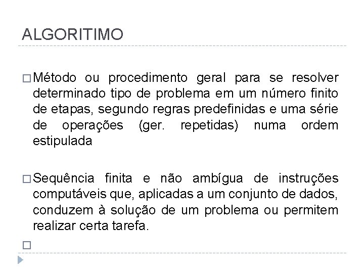 ALGORITIMO � Método ou procedimento geral para se resolver determinado tipo de problema em