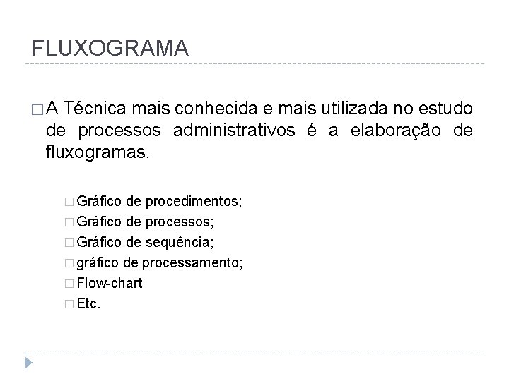 FLUXOGRAMA �A Técnica mais conhecida e mais utilizada no estudo de processos administrativos é