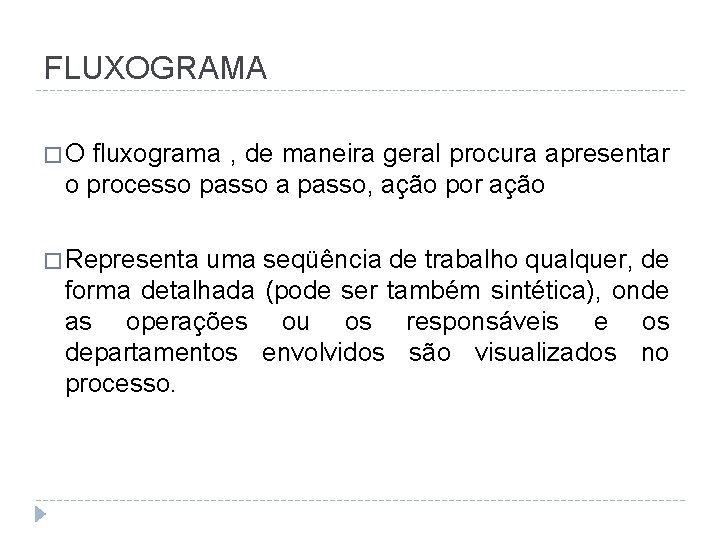 FLUXOGRAMA �O fluxograma , de maneira geral procura apresentar o processo passo a passo,