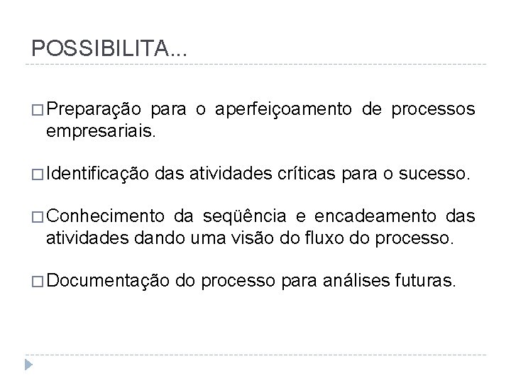 POSSIBILITA. . . � Preparação para o aperfeiçoamento de processos empresariais. � Identificação das