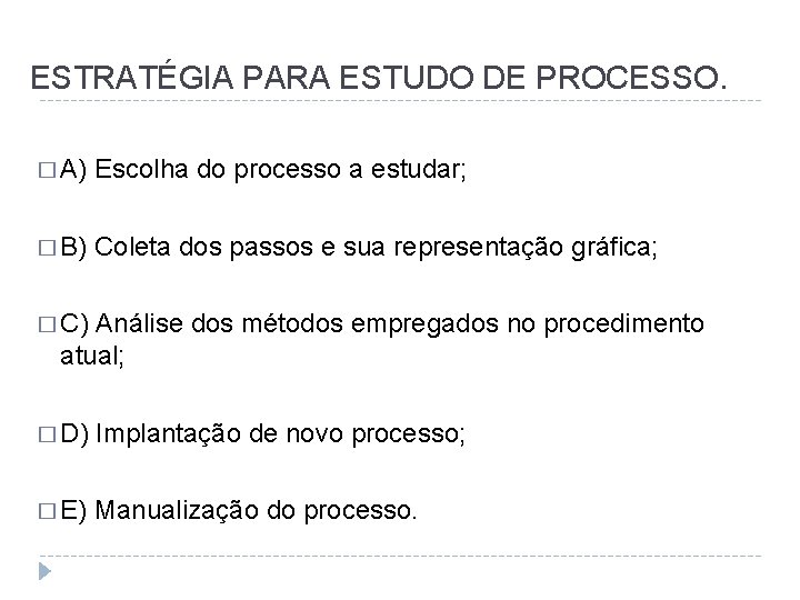 ESTRATÉGIA PARA ESTUDO DE PROCESSO. � A) Escolha do processo a estudar; � B)