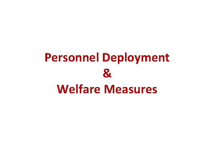Personnel Deployment & Welfare Measures 