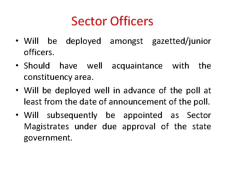 Sector Officers • Will be deployed amongst gazetted/junior officers. • Should have well acquaintance