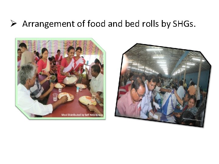 Ø Arrangement of food and bed rolls by SHGs. 