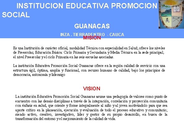 INSTITUCION EDUCATIVA PROMOCION SOCIAL GUANACAS INZA. TIERRADENTRO - CAUCA MISION Es una Institución de