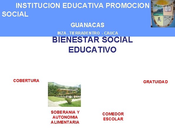 INSTITUCION EDUCATIVA PROMOCION SOCIAL GUANACAS INZA. TIERRADENTRO - CAUCA BIENESTAR SOCIAL EDUCATIVO COBERTURA GRATUIDAD