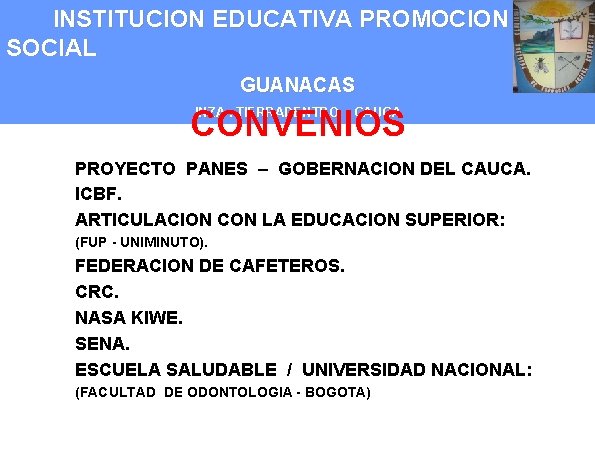 INSTITUCION EDUCATIVA PROMOCION SOCIAL GUANACAS CONVENIOS INZA. TIERRADENTRO - CAUCA PROYECTO PANES – GOBERNACION