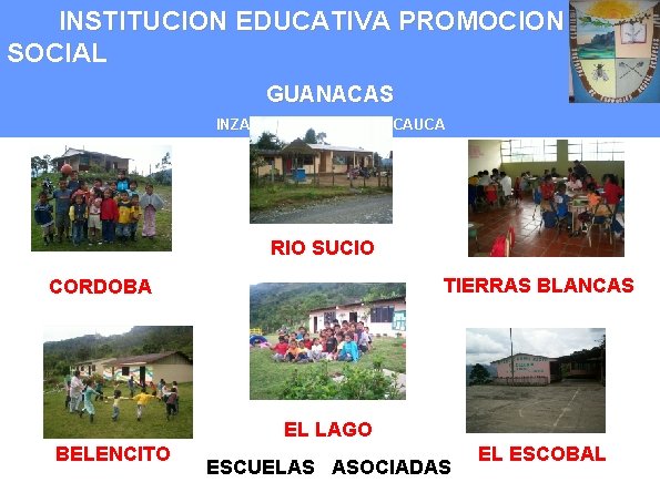 INSTITUCION EDUCATIVA PROMOCION SOCIAL GUANACAS INZA. TIERRADENTRO - CAUCA RIO SUCIO TIERRAS BLANCAS CORDOBA