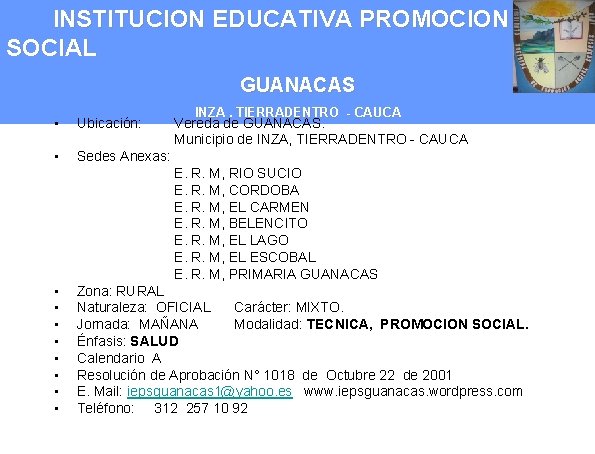 INSTITUCION EDUCATIVA PROMOCION SOCIAL GUANACAS • Ubicación: • Sedes Anexas: INZA. TIERRADENTRO - CAUCA